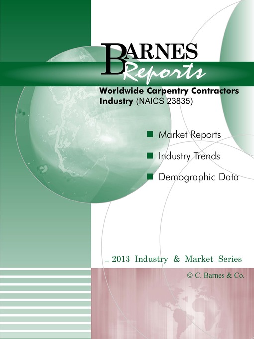 Title details for 2013 Worldwide Carpentry Contractors Industry-Industry & Market Report by Barnes Reports - Wait list